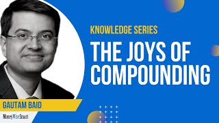 Session with Gautam Baid, Author of The Joys of Compounding, on Compounding in Life & Investing