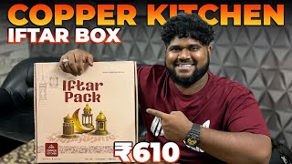 COPPER KITCHEN Iftar Box 🔥 | 610₹ WASTED |  Foodie Prabu |