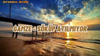 Gamze - Söküp Atılmıyor - MİXMusic, Sounds, LYRCS