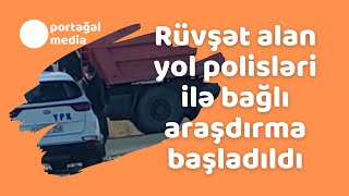 Rüvşət alan yol  polisləri ilə bağlı araşdırma başladıldı