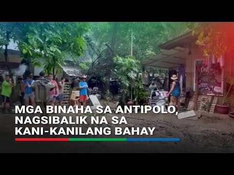 Ilang residente na binaha sa Antipolo, nagsibalik na sa kanilang mga tahanan | ABS-CBN News