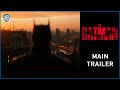 THE BATMAN – Main Trailer