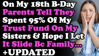 UPDATED: On My 18th B-Day Parents Told Me They Spent 95% Of My Trust Fund On My Sisters \u0026 Hope I Let