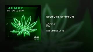 J.HALKZ - Good Girls Smoke Gas