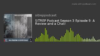 SITREP Podcast Season 3 Episode 9: A Review and a Chat!
