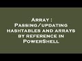 Array : Passing/updating hashtables and arrays by reference in PowerShell