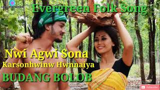 Nwi Agwi Sona Karsonhwinw Hwnnaya || Budang Bolob || Bodo Folk Song ||