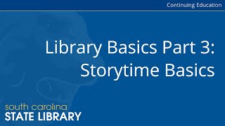 Library Basics Part 3: Storytime Basics (CC)