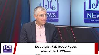 Deputatul PSD Radu Popa, interviul zilei la DCNews