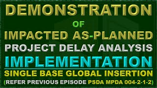 PSDA MPDA 004-2-1-3 IMPACTED AS-PLANNED DELAY ANALYSIS SINGLE BASE GLOBAL INSERTION DEMONSTRATION.
