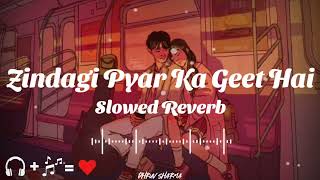 Zindagi Pyar Ka Geet Hai Slowed Reverb Song | Lata Mangeshkar | Rajesh Khanna | 🥀🎧❣️