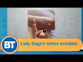 Lady Gaga's Tattoo mistake!