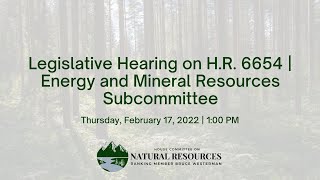 Legislative Hearing on H.R. 6654 | Energy and Mineral Resources Subcommittee