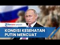 Kabar soal Kondisi Kesehatan Presiden Rusia Mencuat, Putin Disebut Tengah Berjuang Lawan 2 Penyakit