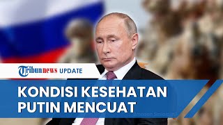 Kabar soal Kondisi Kesehatan Presiden Rusia Mencuat, Putin Disebut Tengah Berjuang Lawan 2 Penyakit