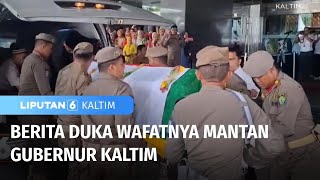 Mantan Gubernur Kaltim Tutup Usia di Umur 76 Tahun | Liputan 6 Kaltim