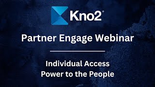 Kno2 Partner Engage Webinar - Individual Access Power to the People