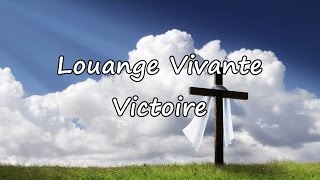 Louange Vivante - Victoire [avec paroles]