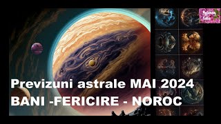 Previziuni Astrale MAI 2024- BANI - FERICIRE - NOROC
