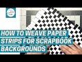 How to Weave Paper for Cool Scrapbook Backgrounds