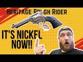 Heritage Rough Rider: It's in Nickel Now!