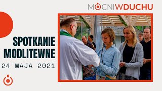 Spotkanie modlitewne - Mocni w Duchu [24.05.2021]