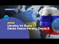 Ukraina Vs Rusia  : Desas Desus Perang Dunia 3