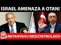 ISRAEL AMENAZA A OTAN! NETANYAHU DESCONTROLADO