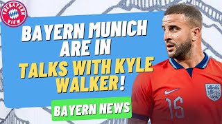 Bayern Munich are in talks with Kyle Walker!! - Bayern Munich Transfer News