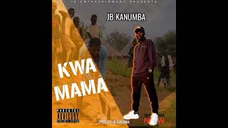 JB KANUMBA_KWA MAMA (OFFICIAL AUDIO MUSIC)