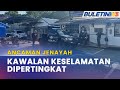 ANCAMAN JENAYAH | Polis Selangor Tingkat Keselamatan Balai Polis, Kawasan Tumpuan Awam