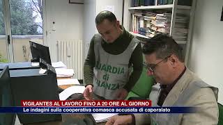 Etg - Cooperativa accusata di caporalato, “vigilantes al lavoro fino a 20 ore al giorno”