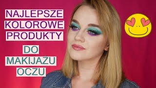 NAJLEPSZE KOLOROWE PRODUKTY DO MAKIJAŻU OCZU! PIGMENTY, CIENIE, PALETY, EYELINERY