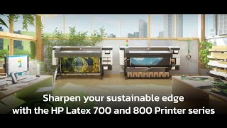 Sharpen your sustainable edge with the HP Latex 700 and 800 Printer series