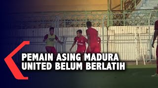 Pemain Asing Madura United Belum Berlatih