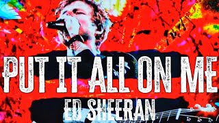 Ed Sheeran - Put It All On Me (Lyrics audio)