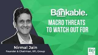 Bankable: IIFL Finance’s Nirmal Jain On Unnoticed Threats | BQ Prime