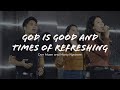 God Is Good and Times Of Refreshing - Don Moen and Marty Nystrom