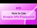 How to Use Scraper APIs Playground