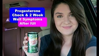 Progesterone Check & 2 Week Wait Symptoms After IUI