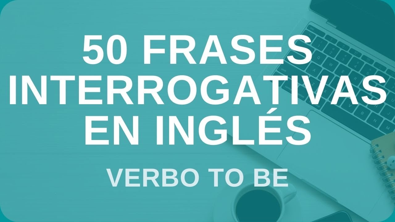 50 Frases Interrogativas Con El Verbo To Be Present Simple A1