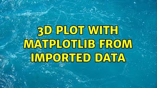3D plot with matplotlib from imported data