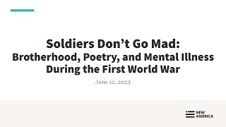 Soldiers Don’t Go Mad - Brotherhood, Poetry, and Mental Illness During the First World War