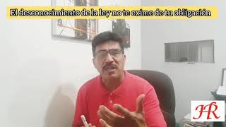 Lic. Rojas, El desconocimiento de la ley, no te exime de tu responsabilidad.