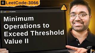 3066. Minimum Operations to Exceed Threshold Value II | leetcode daily challenge | shashcode | java