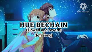 HUE BECHAIN || SLOWED AND REVERB || LOFI SONG ||