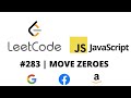 LEETCODE 283 (JAVASCRIPT) | MOVE ZEROES