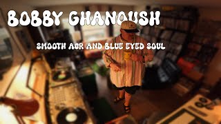 Bobby Ghanoush Vinyl Mix 2: Smooth AOR and Blue Eyed Soul