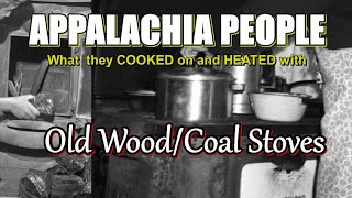 Appalachia People What they Cooked on and Heated with