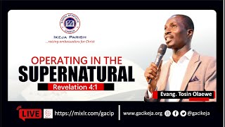 OPERATING IN THE SUPERNATURAL | EVANGELIST TOSIN OLAEWE